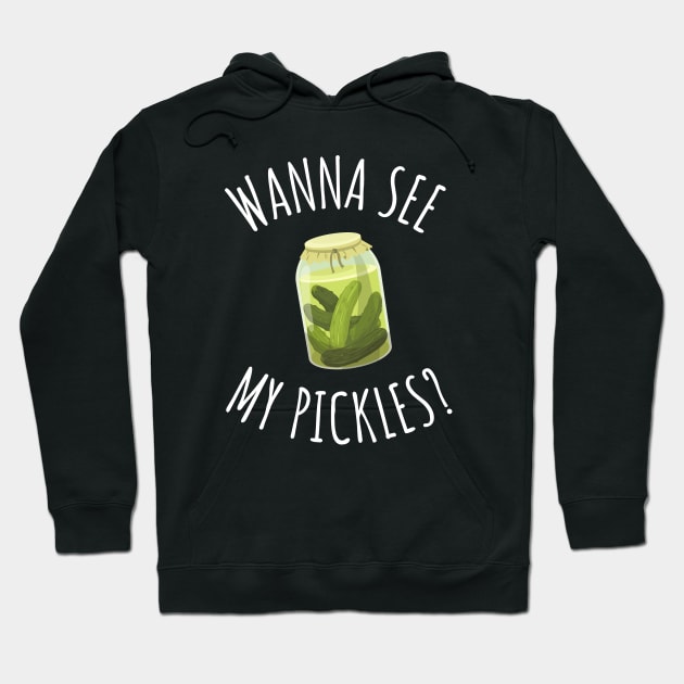 Wanna See My Pickles Funny Pickle Jar Hoodie by DesignArchitect